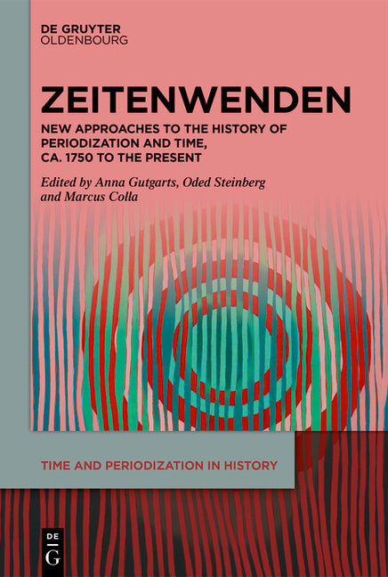 Zeitenwenden: New Approaches to the History of Periodization and Time, C. 1750 to the Present