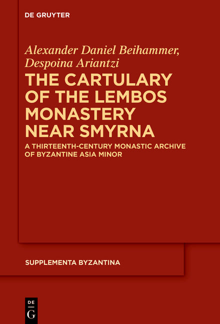 The Cartulary of the Lembos Monastery Near Smyrna: A Thirteenth-Century Monastic Archive of Byzantine Asia Minor
