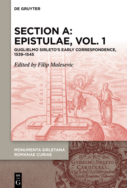 Section A: Epistulae, Vol. 1: Guglielmo Sirleto's Early Correspondence, 1539-1545