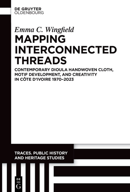 Mapping Interconnected Threads: Contemporary Dioula Handwoven Cloth, Motif Development, and Creativity in Cote d'Ivoire 1970-2023