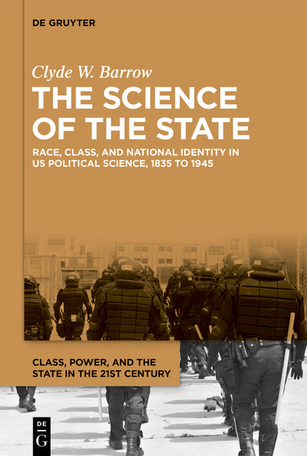 The Science of the State: Race, Class, and National Identity in Us Political Science, 1835 to 1945