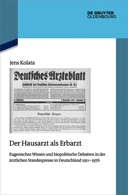 Der Hausarzt ALS Erbarzt: Eugenisches Wissen Und Biopolitische Debatten in Der Arztlichen Standespresse in Deutschland 1911-1976