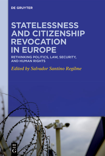 Statelessness and Citizenship Revocation in Europe: Rethinking Politics, Law, Security, and Human Rights