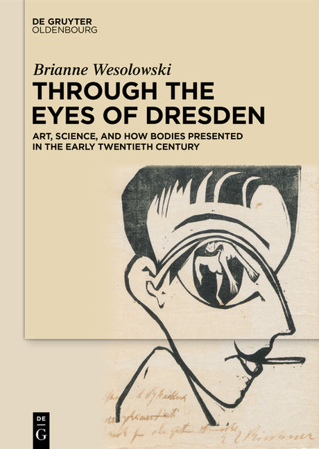 Through the Eyes of Dresden: Art, Science, and Bodies on Display in the Early Twentieth Century
