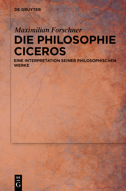 Die Philosophie Ciceros: Eine Interpretation Seiner Philosophischen Werke