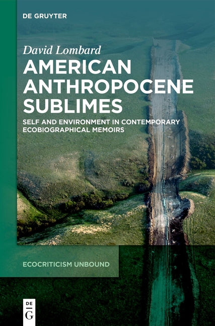 American Anthropocene Sublimes: Self and Environment in Contemporary Ecobiographical Memoirs