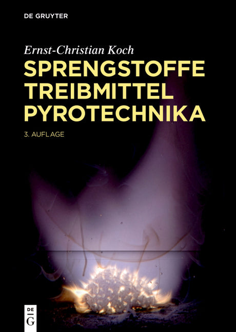 Sprengstoffe, Treibmittel, Pyrotechnika: Explosivstoffe, Feuerwerk, Raketentreibstoffe, Kampfstoffe, Abbrand, Detonation (Third, Completely Revised an