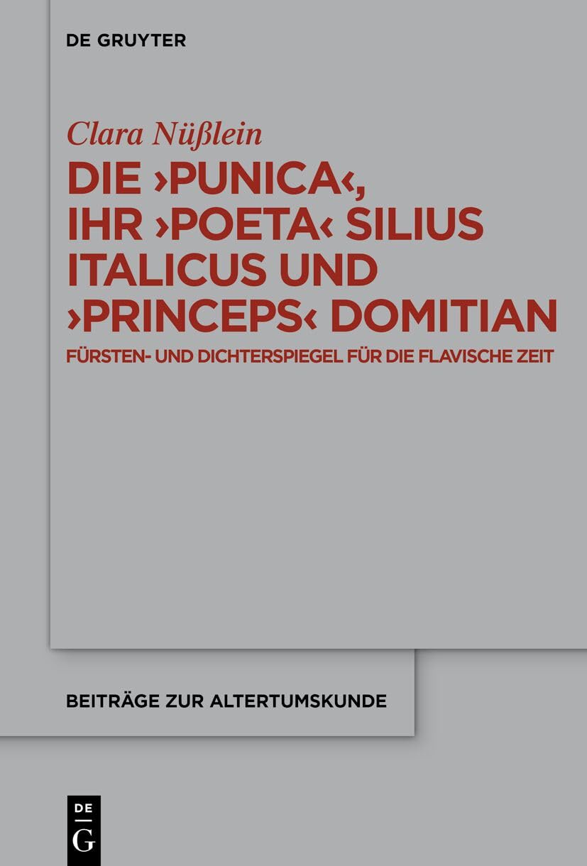 Die >Punicapoetaprinceps: Fursten- Und Dichterspiegel Fur Die Flavische Zeit