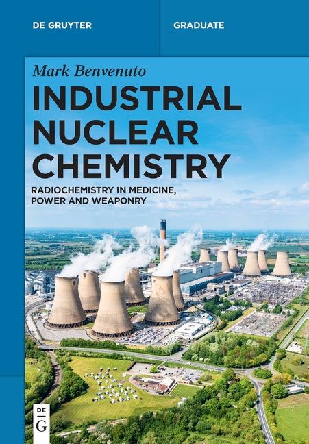 Industrial Nuclear Chemistry: Radiochemistry in Medicine, Power, and Weaponry