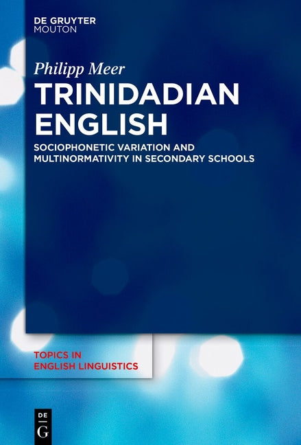 Trinidadian English: Sociophonetic Variation and Multinormativity in Secondary Schools
