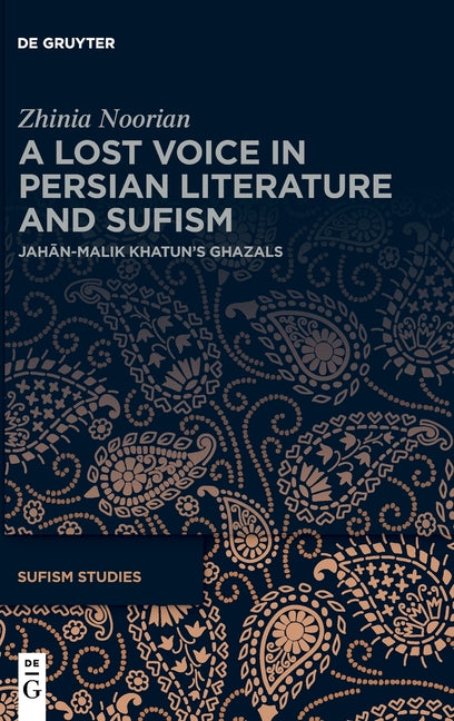 A Lost Voice in Persian Literature and Sufism: Jahan-Malik Khatun's Ghazals