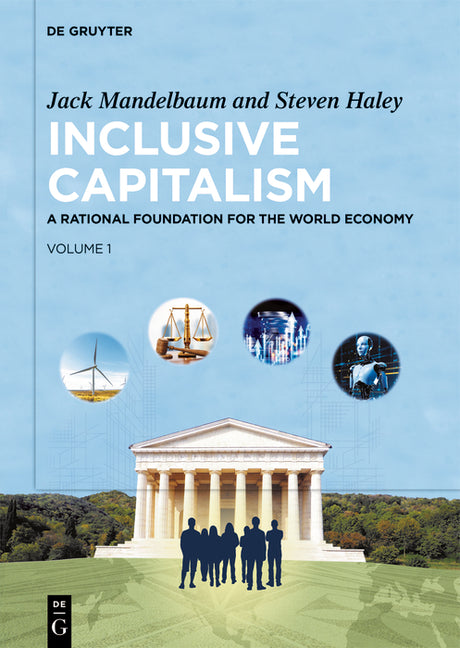 Inclusive Capitalism: A Rational Foundation for the World Economy, Volume 1