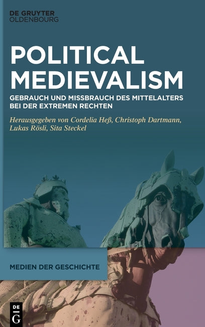 Political Medievalism: Gebrauch Und Missbrauch Des Mittelalters Bei Der Extremen Rechten