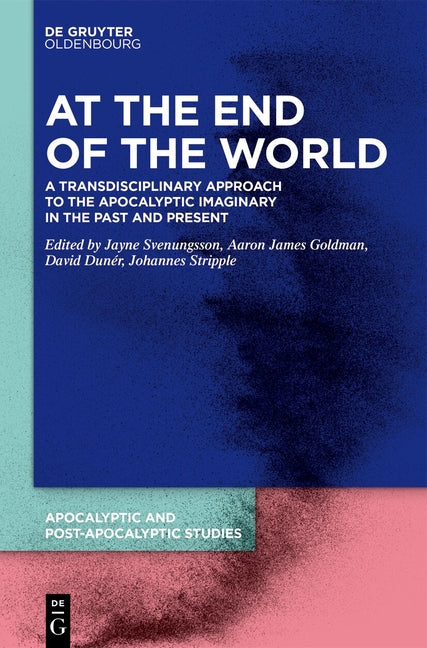 At the End of the World: A Transdisciplinary Approach to the Apocalyptic Imaginary in the Past and Present