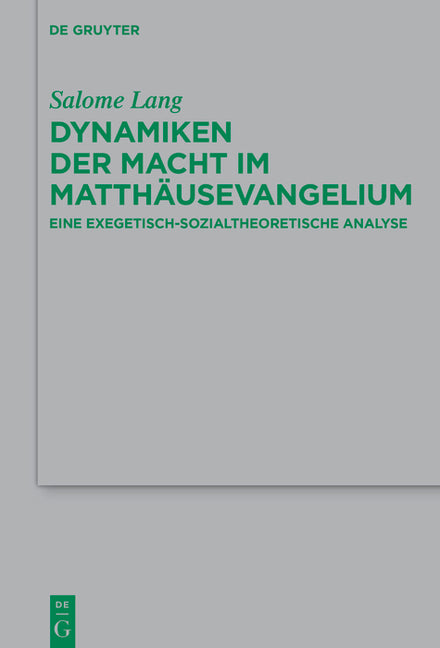 Dynamiken Der Macht Im Matthausevangelium: Eine Exegetisch-Sozialtheoretische Analyse