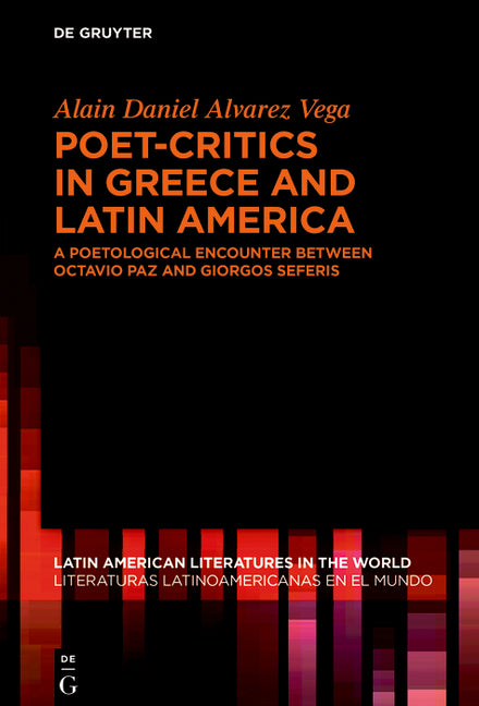 Poet-Critics in Greece and Latin America: A Poetological Encounter Between Octavio Paz and Giorgos Seferis