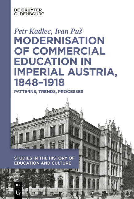Modernisation of Commercial Education in Imperial Austria, 1848-1918: Patterns, Trends, Processes