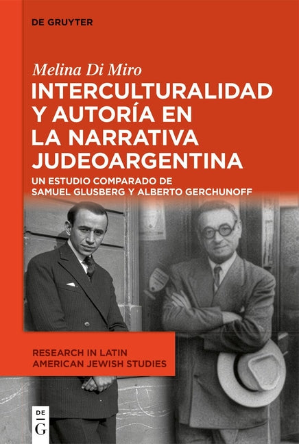 Interculturalidad Y Autoria En La Narrativa Judeoargentina: Un Estudio Comparado de Samuel Glusberg Y Alberto Gerchunoff