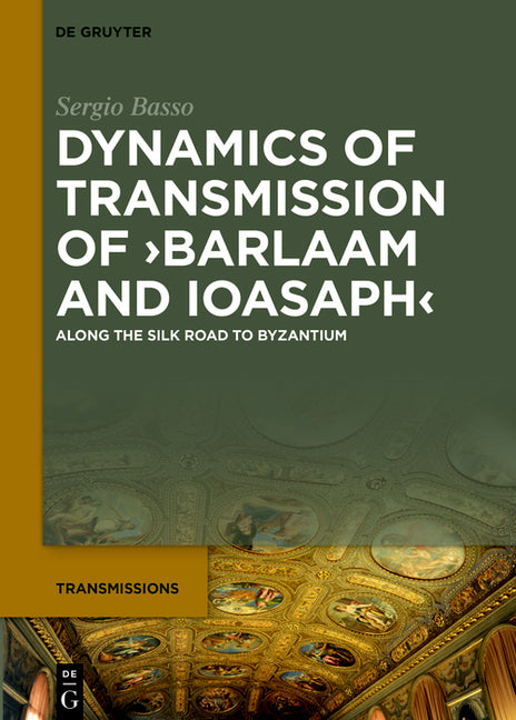 Dynamics of Transmission of >Barlaam and Ioasaph: Along the Silk Road to Byzantium