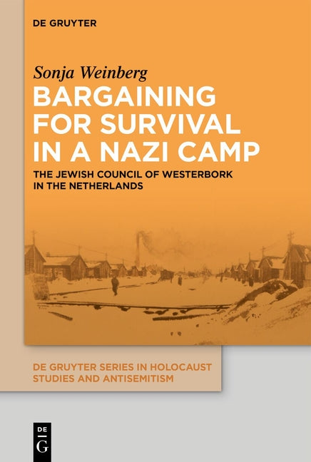 Bargaining for Survival in a Nazi Camp: The Jewish Council of Westerbork in the Netherlands