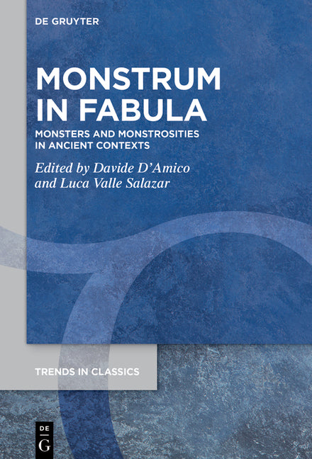Monstrum in Fabula: Monsters and Monstrosities in Ancient Contexts