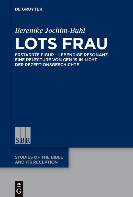 Lots Frau: Erstarrte Figur - Lebendige Resonanz. Eine Relecture Von Gen 19 Im Licht Der Rezeptionsgeschichte