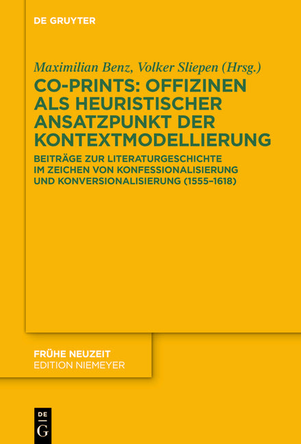 Co-Prints: Offizinen ALS Heuristischer Ansatzpunkt Der Kontextmodellierung: Beitrage Zur Literaturgeschichte Im Zeichen Von Konfessionalisierung Und K