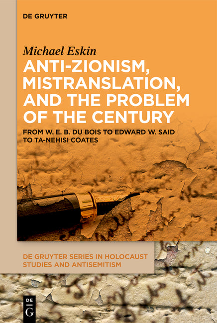 Anti-Zionism, Mistranslation, and the Problem of the Century: From W. E. B. Du Bois to Edward W. Said to Ta-Nehisi Coates