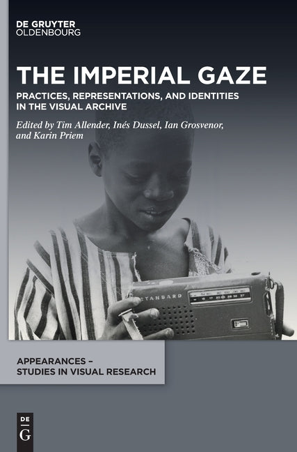 The Imperial Gaze: Practices, Representations, and Identities in the Visual Archive