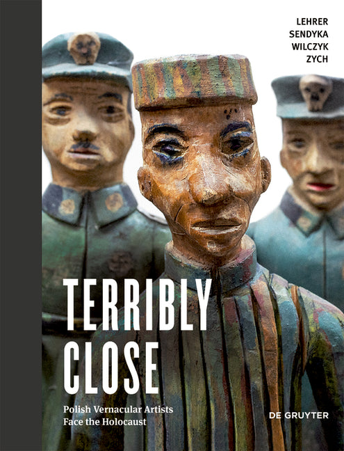 Terribly Close: Polish Vernacular Artists Face the Holocaust (Original in Polish Published by Krytyka Polityczna)
