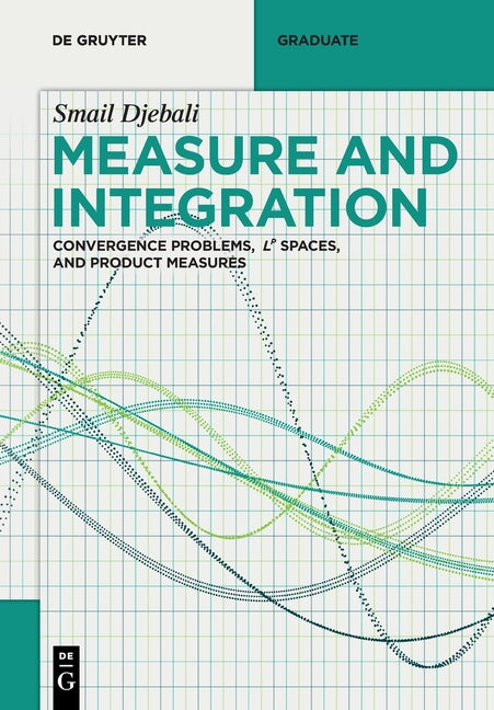 Measure and Integration: Convergence Problems, L? Spaces, and Product Measures