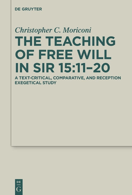 The Teaching of Free Will in Sir 15:11-20: A Text-Critical, Comparative, and Reception Exegetical Study