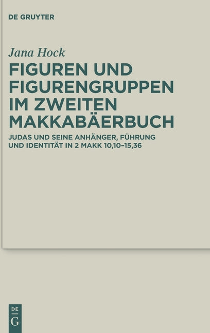 Figuren Und Figurengruppen Im Zweiten Makkabaerbuch: Judas Und Seine Anhanger, Fuhrung Und Identitat in 2 Makk 10,10-15,36