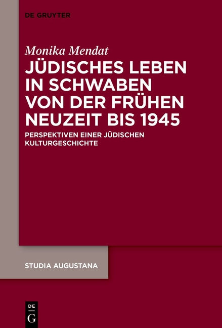 Judisches Leben in Schwaben Von Der Fruhen Neuzeit Bis 1945: Perspektiven Einer Judischen Kulturgeschichte