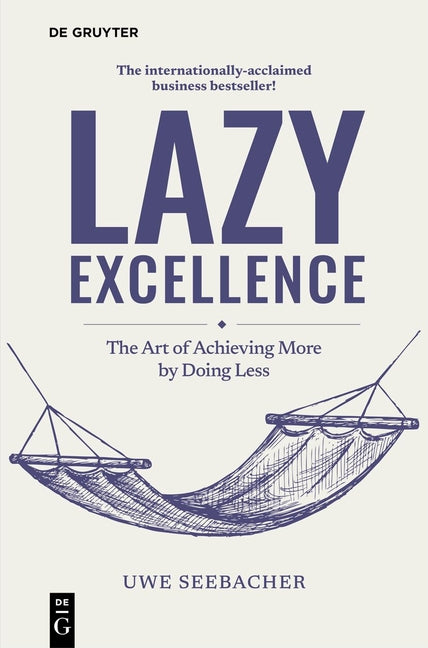 Lazy Excellence: The Art of Achieving More by Doing Less