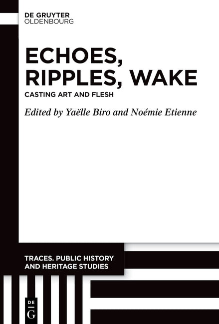 Echoes, Ripples, Wake: Casting Art and Flesh