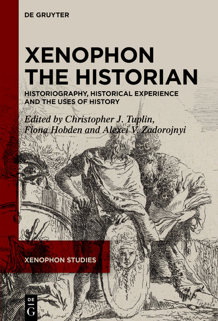 Xenophon the Historian: Historiography, Historical Experience and the Uses of History