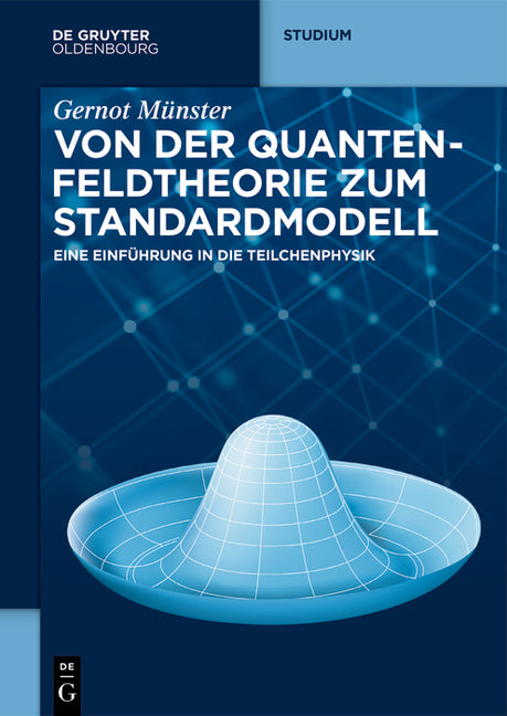 Von Der Quantenfeldtheorie Zum Standardmodell: Eine Einfuhrung in Die Teilchenphysik (2., Aktualisierte Und Erganzte Auflage)