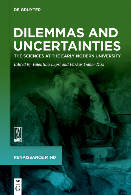 Dilemmas and Uncertainties: The Sciences at the Early Modern University
