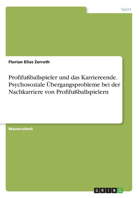 Profifussballspieler und das Karriereende. Psychosoziale Ubergangsprobleme bei der Nachkarriere von Profifussballspielern