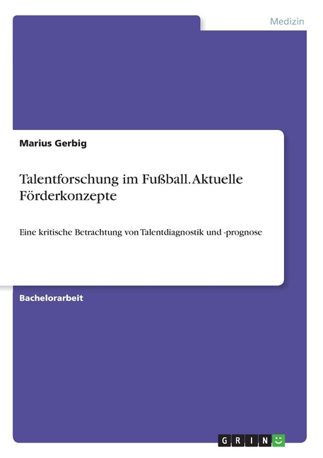 Talentforschung im Fussball. Aktuelle Forderkonzepte: Eine kritische Betrachtung von Talentdiagnostik und -prognose