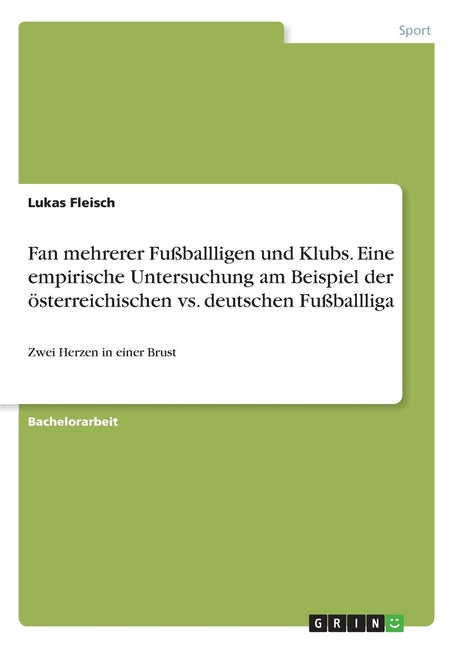 Fan mehrerer Fussballligen und Klubs. Eine empirische Untersuchung am Beispiel der osterreichischen vs. deutschen Fussballliga: Zwei Herzen in einer Bru