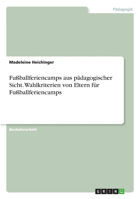 Fussballferiencamps aus padagogischer Sicht. Wahlkriterien von Eltern fur Fussballferiencamps