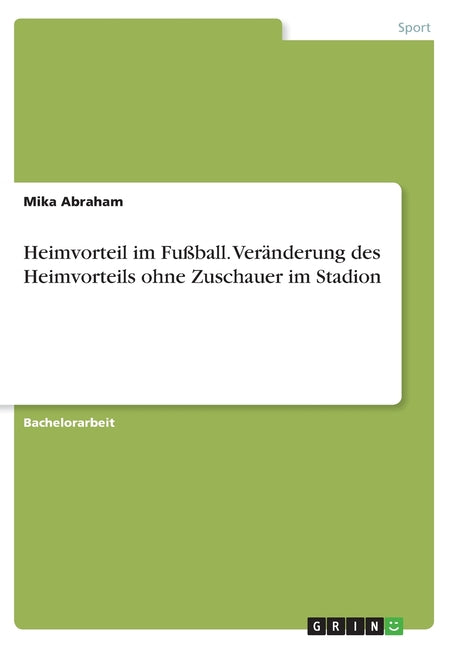 Heimvorteil im Fussball. Veranderung des Heimvorteils ohne Zuschauer im Stadion