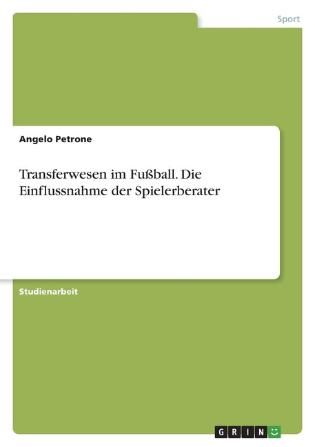 Transferwesen im Fussball. Die Einflussnahme der Spielerberater