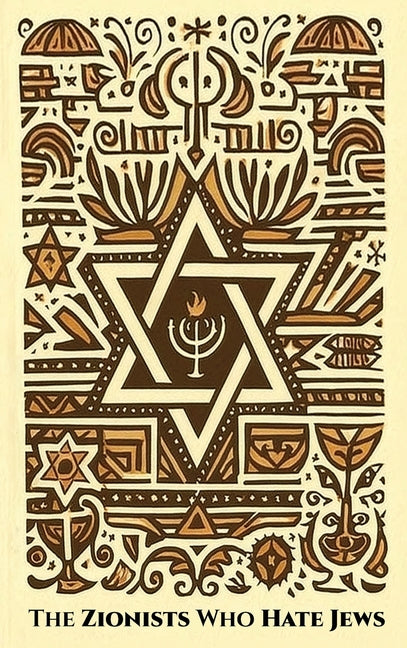 The ZIONISTS who HATE JEWS (Hard-Cover)