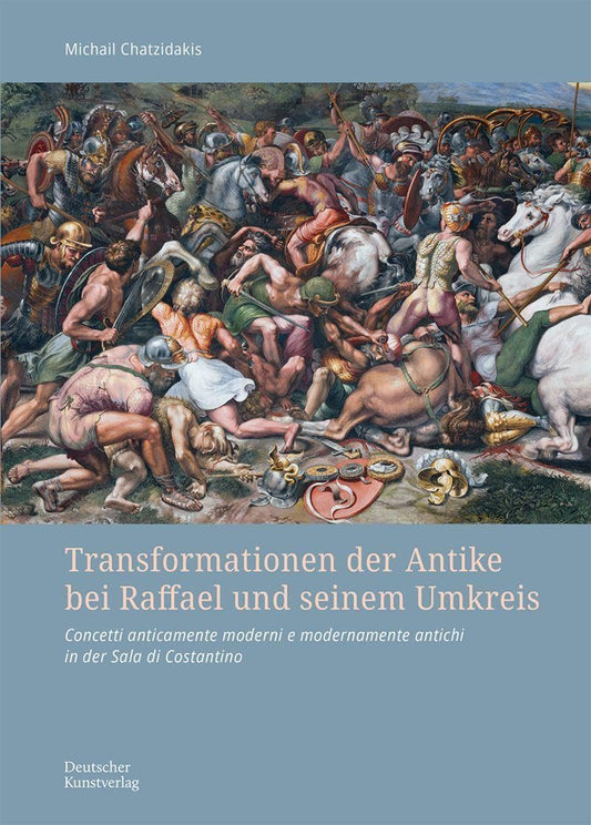 Transformationen Der Antike Bei Raffael Und Seinem Umkreis: Concetti Anticamente Moderni E Modernamente Antichi in Der Sala Di Costantino