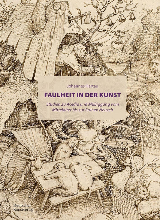 Faulheit in Der Kunst: Studien Zu Acedia Und Mussiggang Vom Mittelalter Bis Zur Fruhen Neuzeit