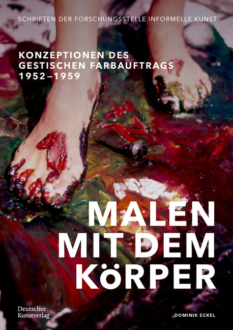 Malen Mit Dem Korper: Konzeptionen Des Gestischen Farbauftrags 1952-1959