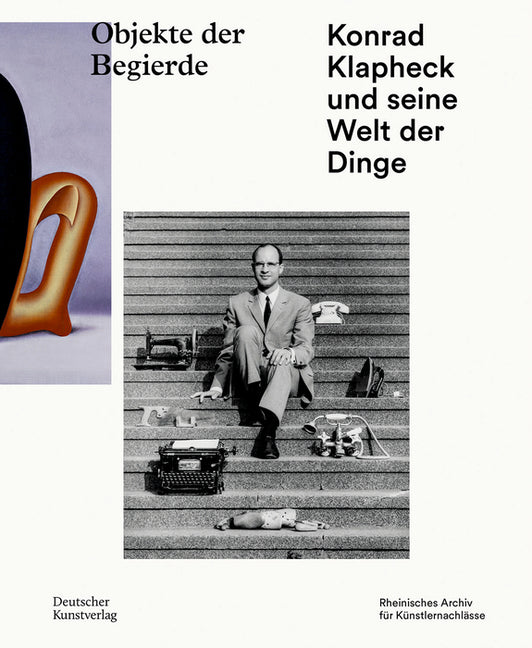 Objekte Der Begierde: Konrad Klapheck Und Seine Welt Der Dinge